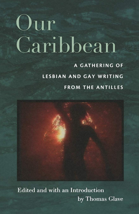 Our Carribean_ A Gathering of Lesbian and Gay Writing from the Antilles (2008)
