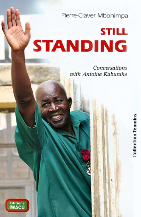 Still standing - Pierre-Claver Mbonimpa - Conversations with Antoine Kaburahe (2019)