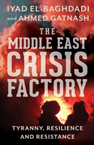 The Middle East Crisis Factory - Tyranny, Resilience and Resistance. (2021)